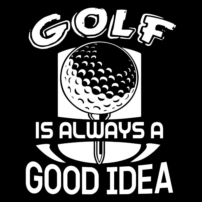 Golf Golf Is Always A Good Idea