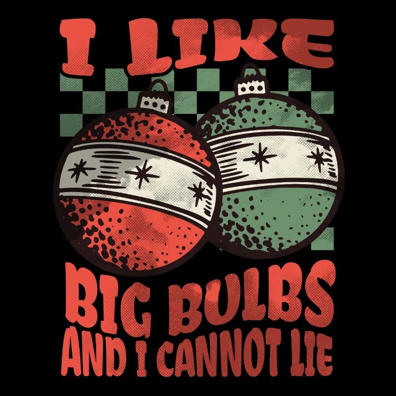 I like Big Bulbs and I cannot lie - Christmas