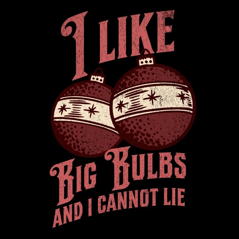 I like Big Bulbs and I cannot lie - Christmas