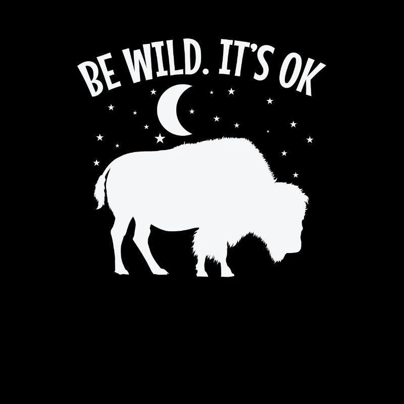 Be wild It's ok Bison Tier
