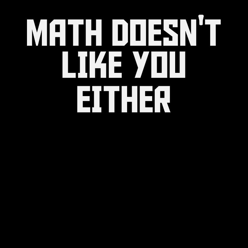 Les maths ne t’aiment pas non plus