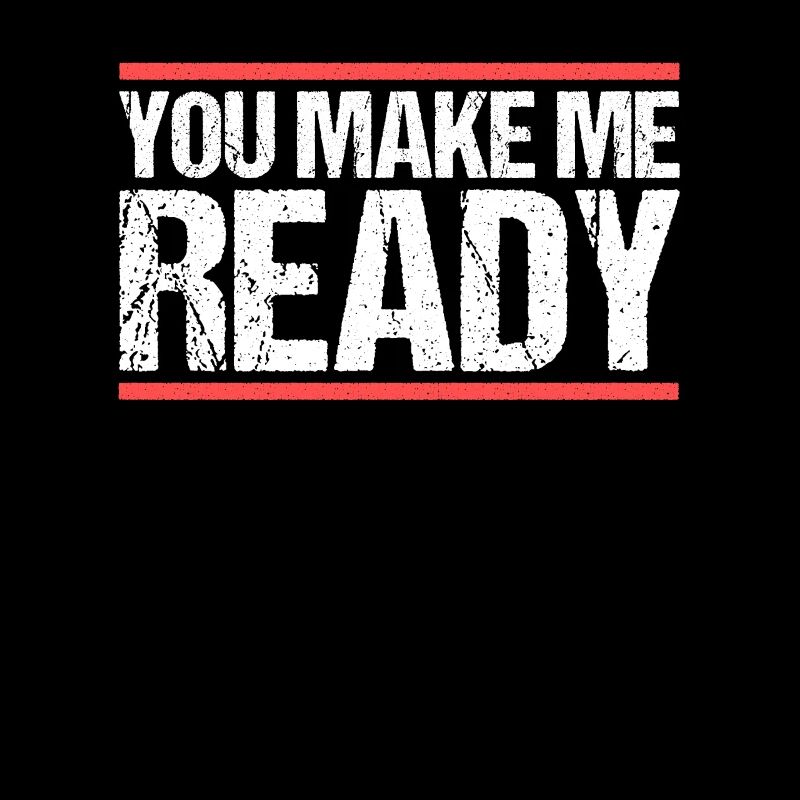 You make me ready Denglisch