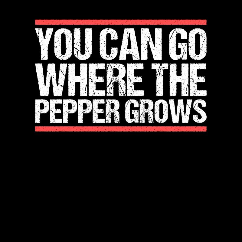 You can go where the pepper grows. Denglisch