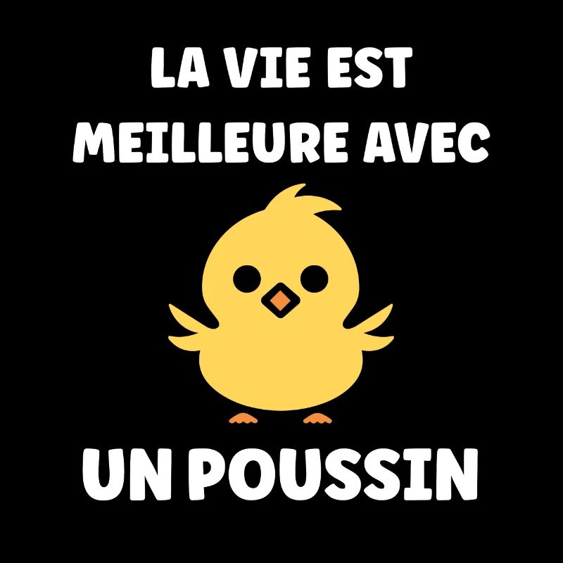 La vie est meilleure avec un poussin