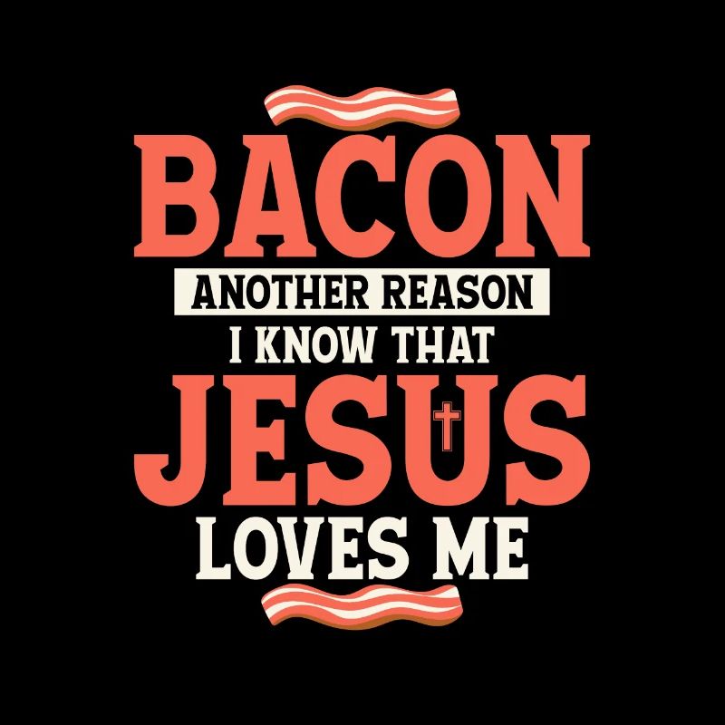 Bacon Another Reason I Know That Jesus Loves Me