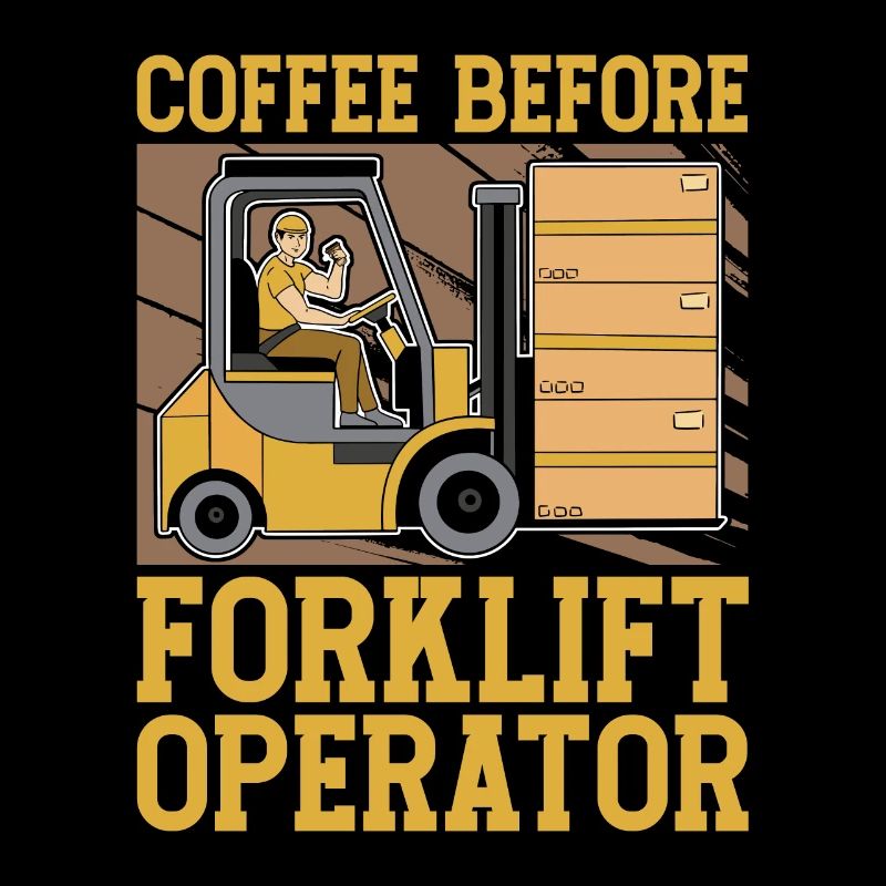 Forklift Operator Coffee Truck Driver Coffee Lover