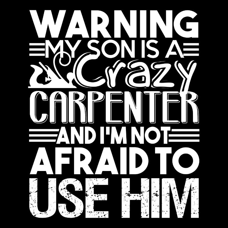 Carpenter My Son Is A Crazy Carpenter