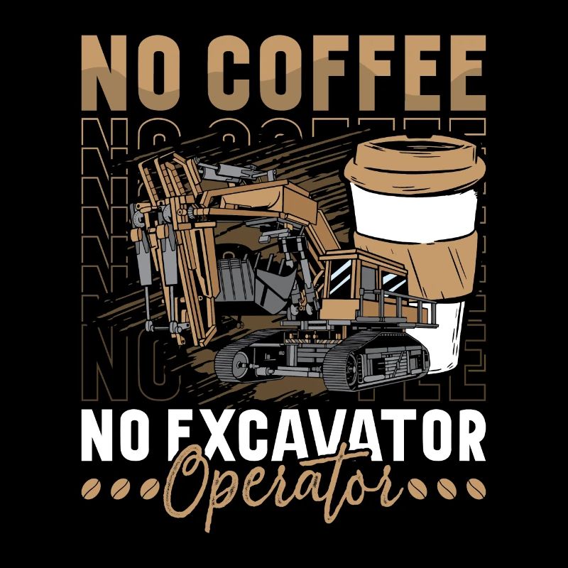 Excavator Operator No Coffee Operator Coffee Lover