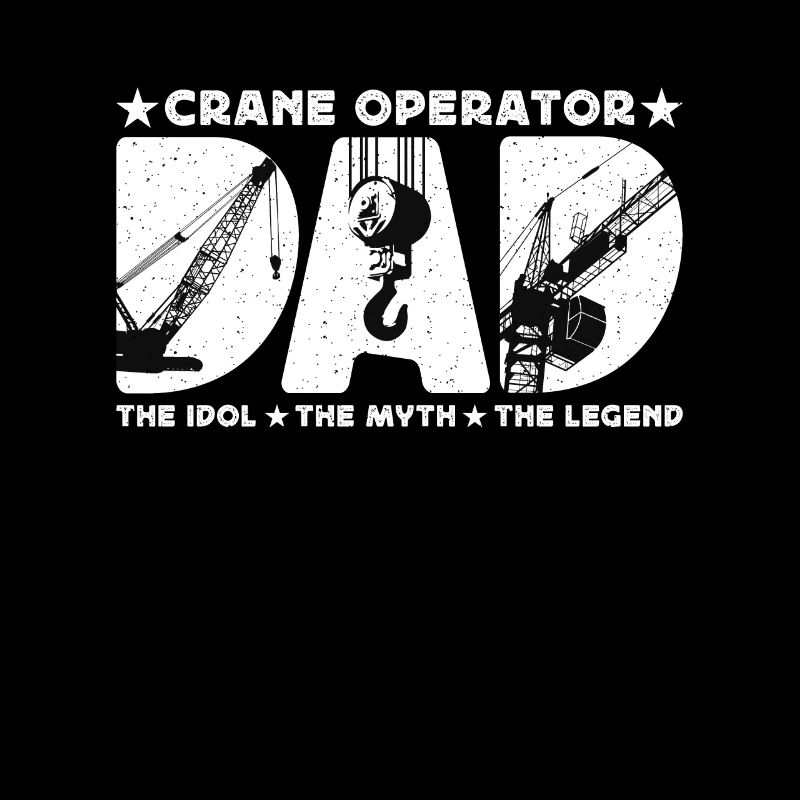 Crane Operator Dad The Idol Construction Vehicle