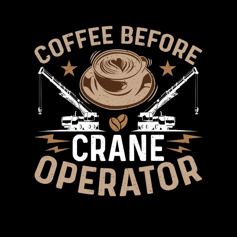 Crane Operator Coffee Before Operator Coffee Lover