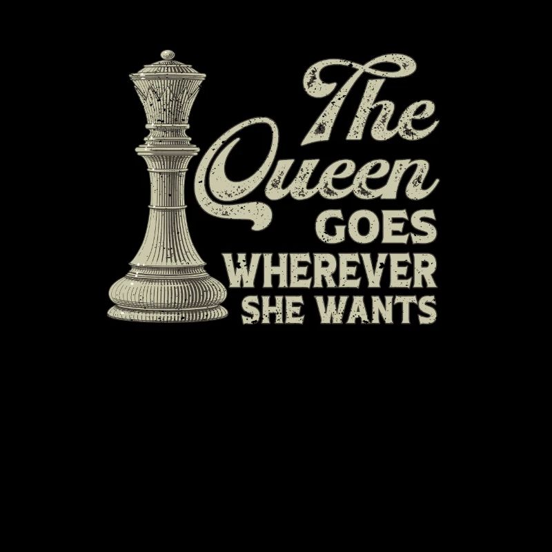 The Queen Goes Where She Wants Chess Player