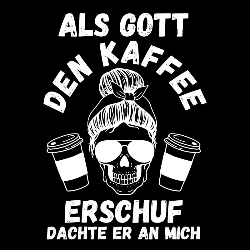 Als Gott Den Kaffee Erschuf Dachte Er An Mich
