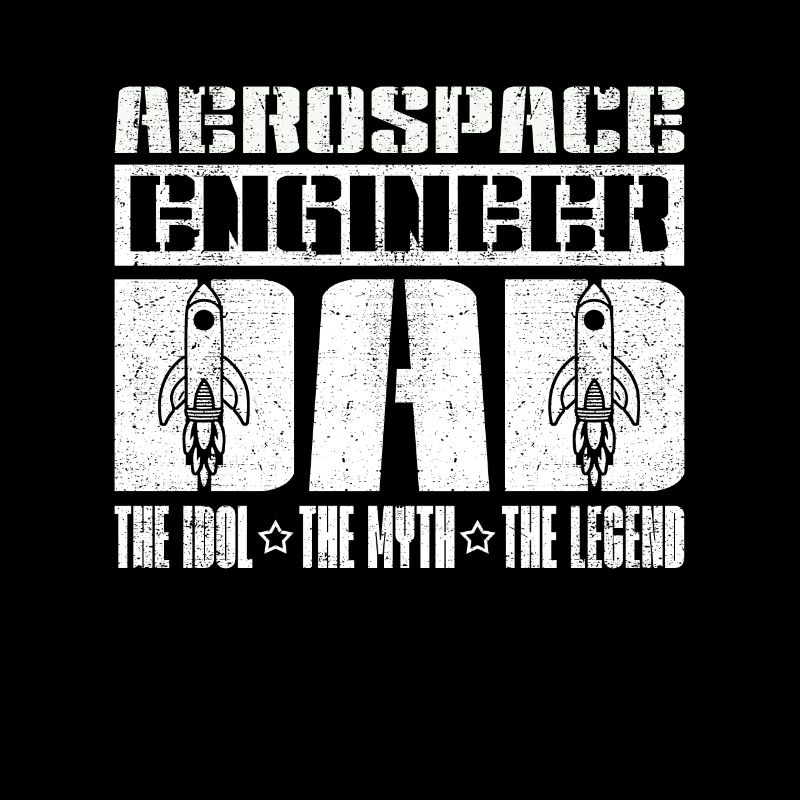 Aerospace Engineer Dad The Idol The Engineering