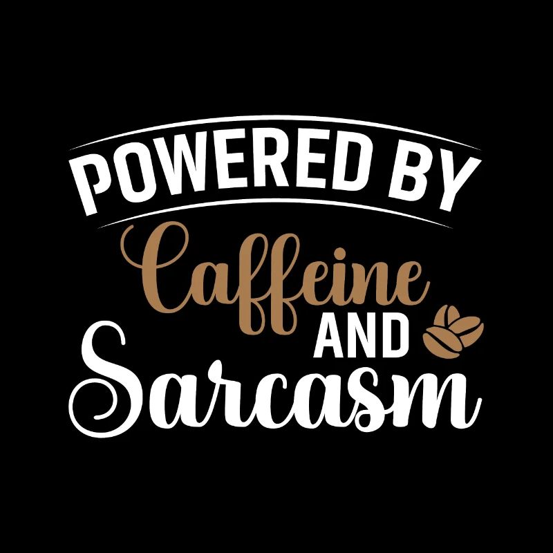Powered by Caffeine & Sarcasm