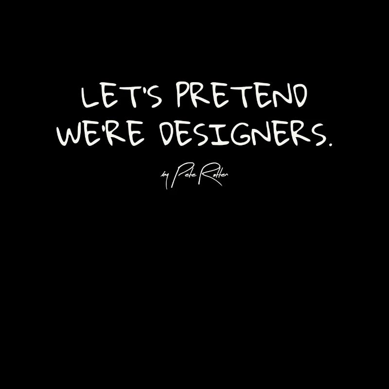 Let's pretend to be designers