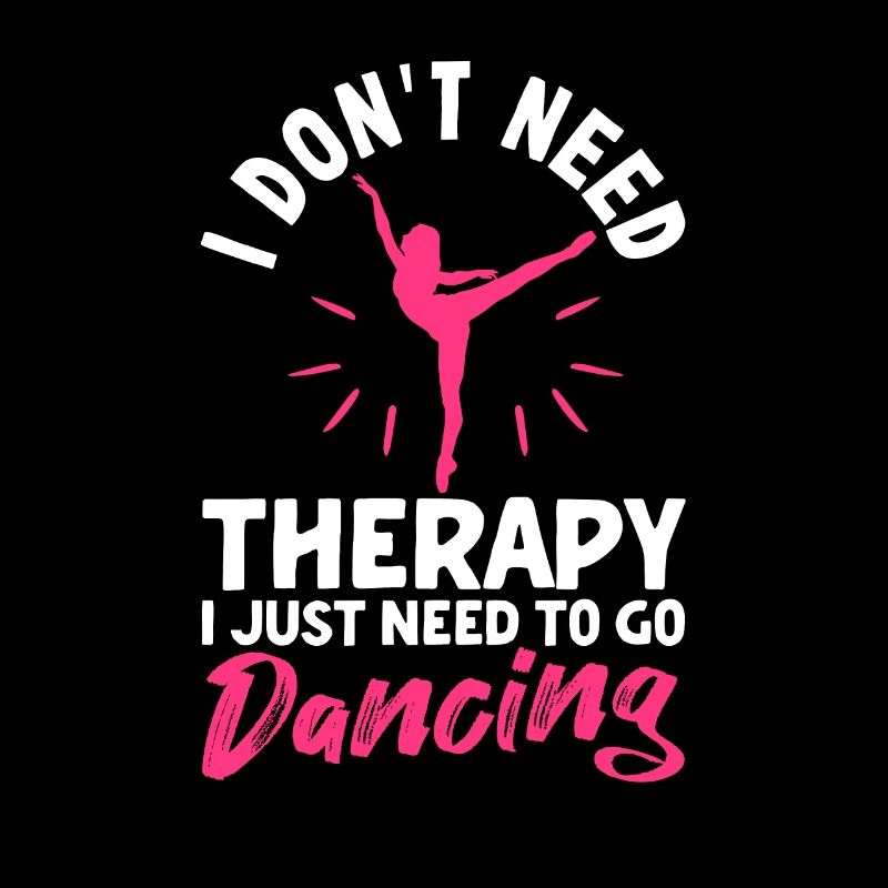I don't need therapy, I just need to dance