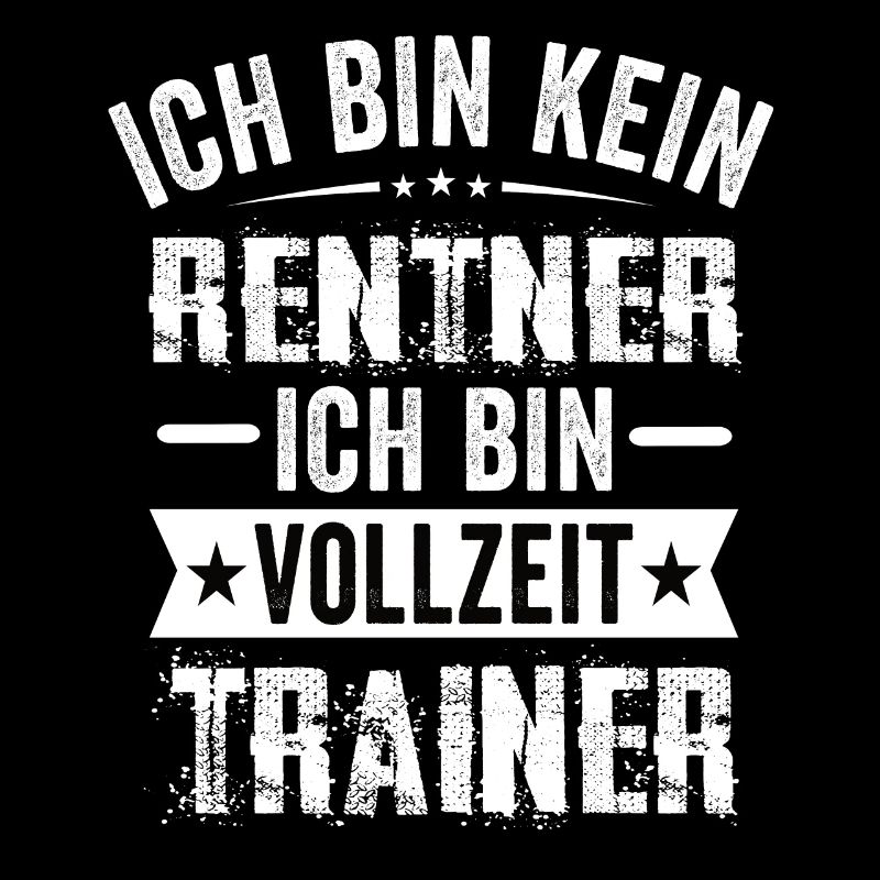 Ich Bin Kein Rentner Ich Bin Vollzeit Trainer