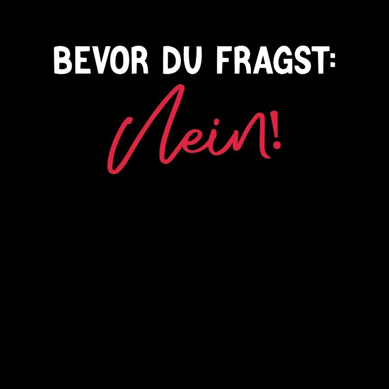 Witziger Spruch: Bevor du fragst, Nein