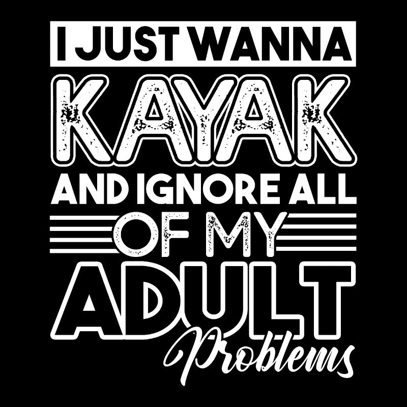 Just Wanna Kayaking Ignore Adult Problems