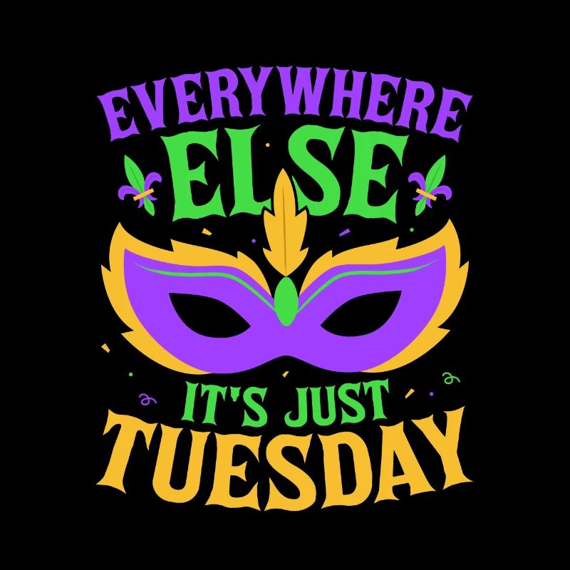 Everywhere Else It's Just Tuesday Carnival Mardi G