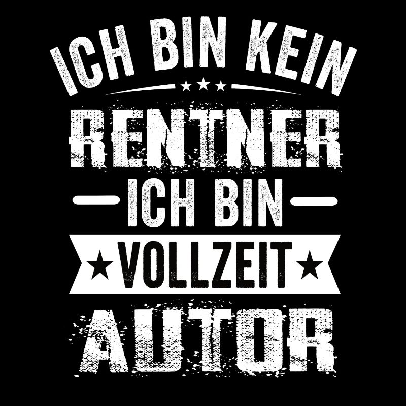 Ich Bin Kein Rentner Ich Bin Vollzeit Autor
