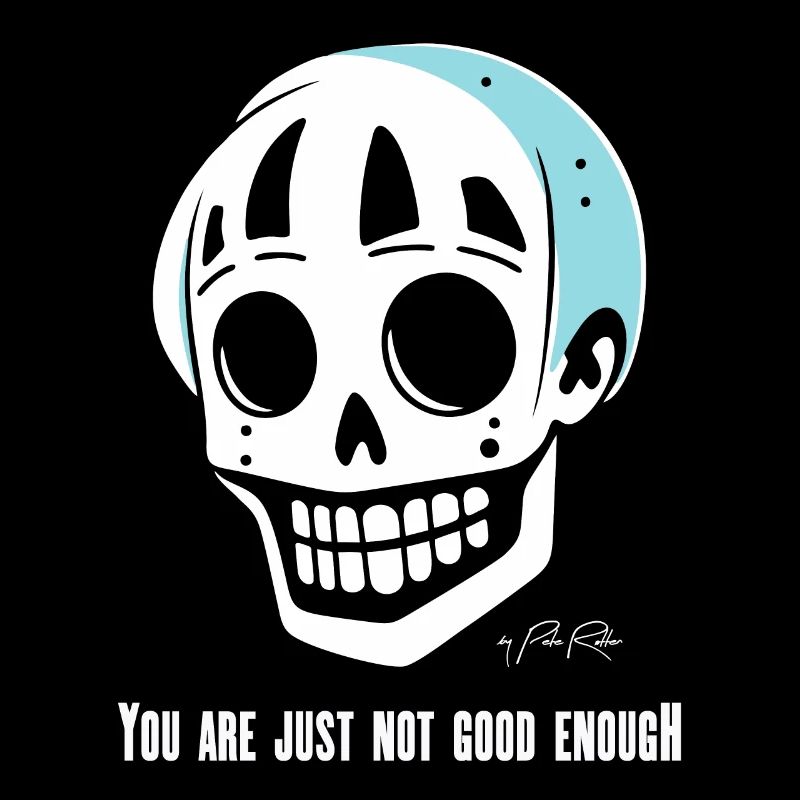 Tu n’es tout simplement pas assez bon, crâne