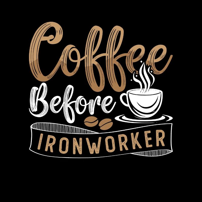 Ironworker Coffee Before Ironwork Coffee Lover