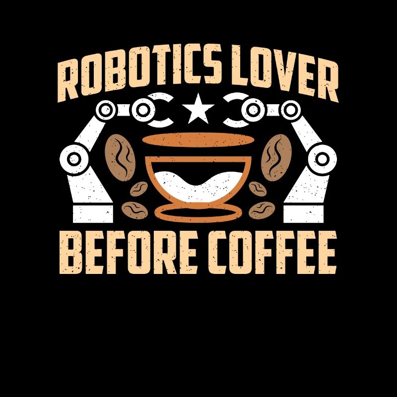 Robotics Lover Before Technology Coffee Lover