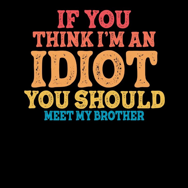 Si vous pensez que je suis un idiot, vous devriez