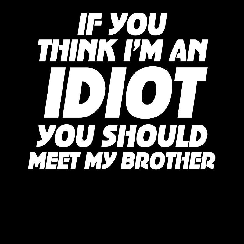 Si vous pensez que je suis un idiot, vous devriez