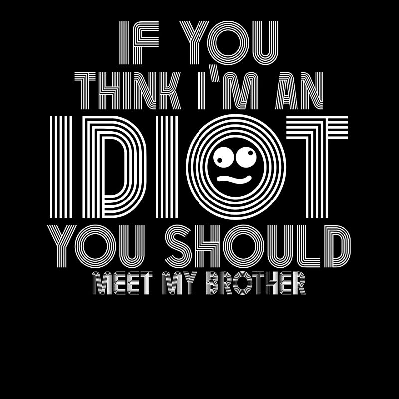 Si vous pensez que je suis un idiot, vous devriez