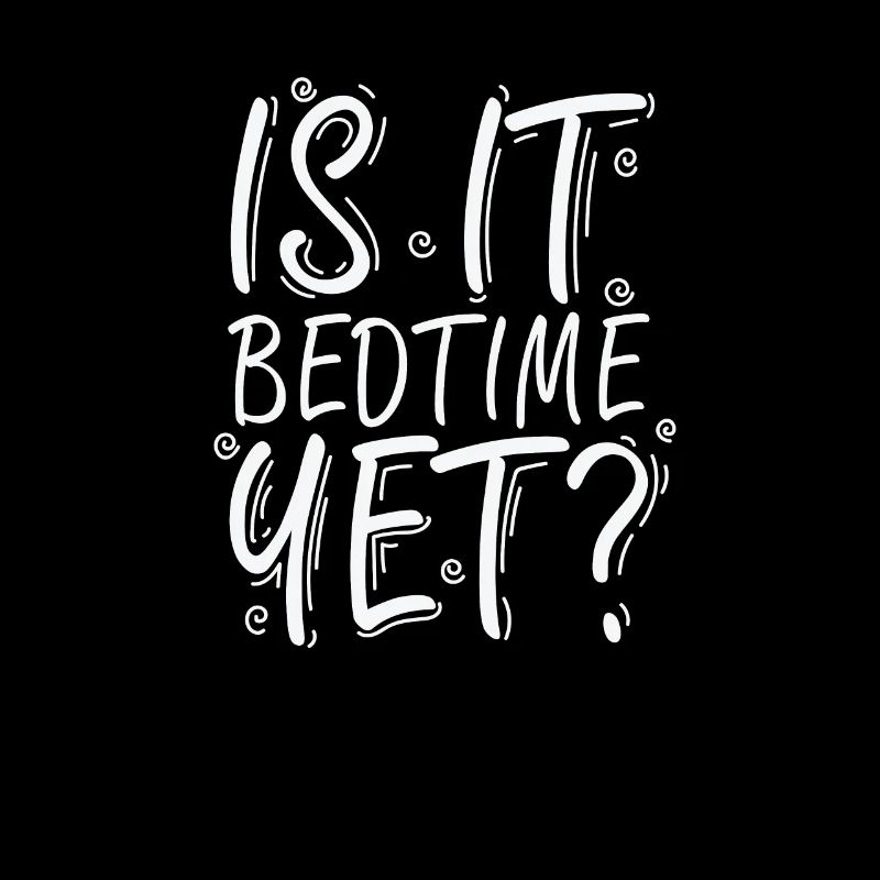 Is it Bedtime yet? Sleeping Tired
