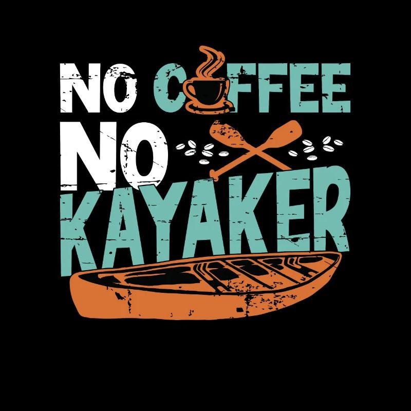 Kayaker No Coffee No Kayaker Kayaking Coffee Lover