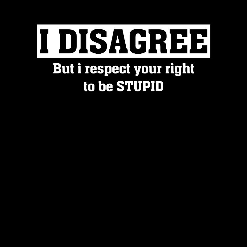I Disagree But I Respect Your Right Humor Sarcasm