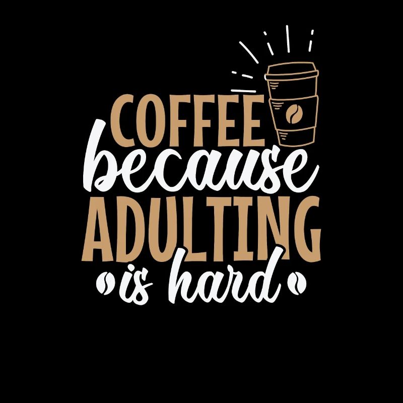Coffee because Adulting is hard Caffeine