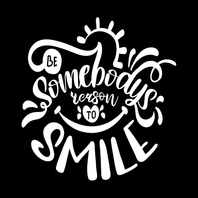 Be somebodys reason to smile