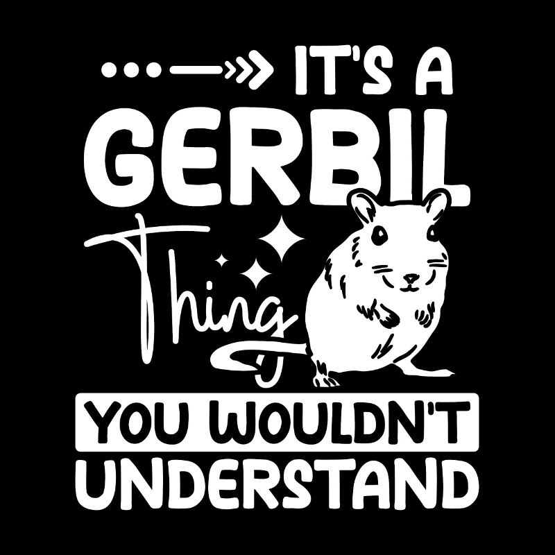 It's a gerbil thing you wouldn't understand