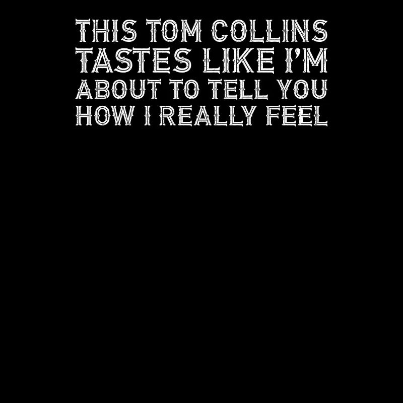 This Tom Collins Tastes Like How I Really Funny