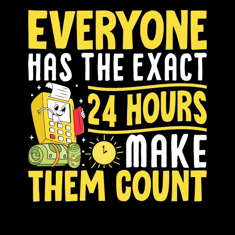 Everyone Has The Exact 24 Hours Make Them Count