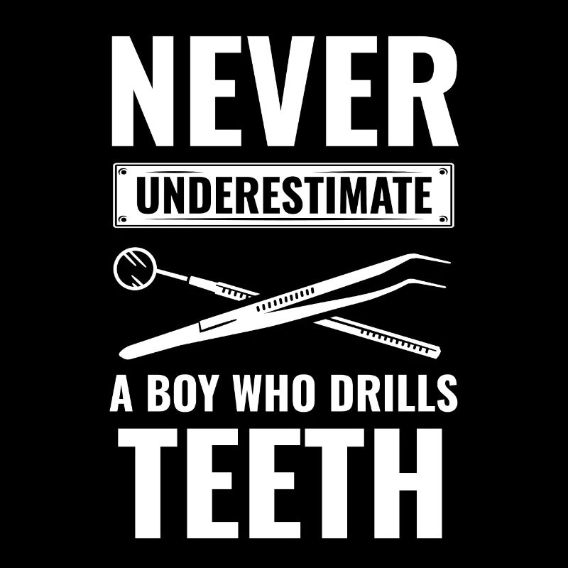 Never Underestimate A Boy Who Drills Teeth Dentist