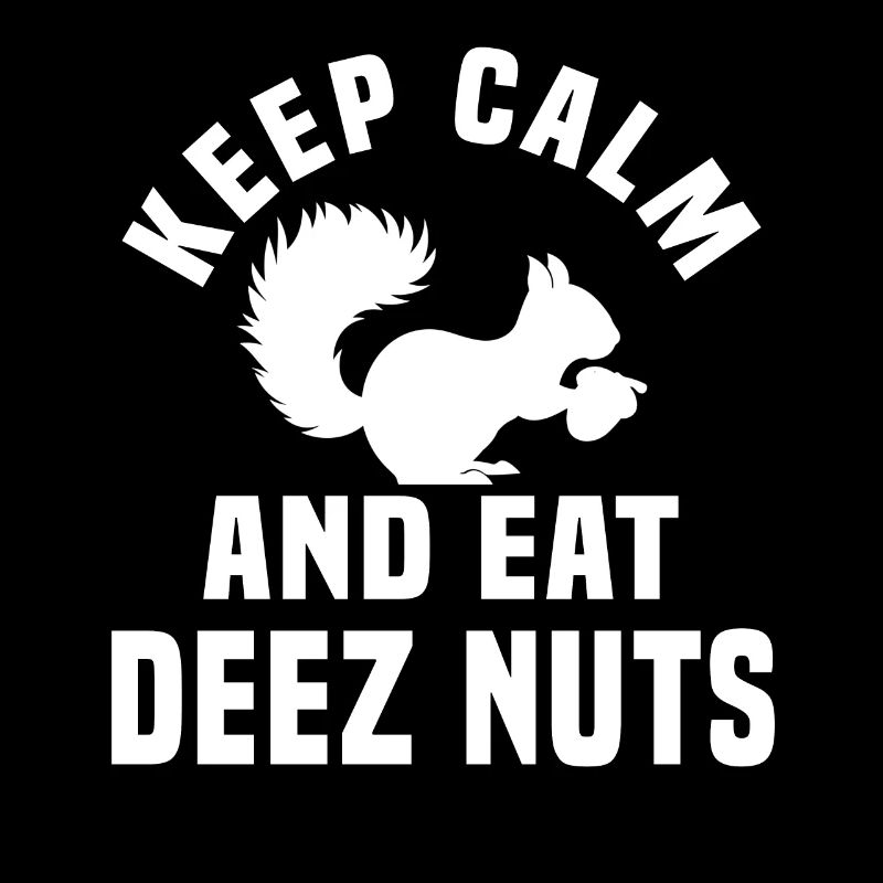 Bleiben Sie Ruhig Und Essen Sie Deez Nuts