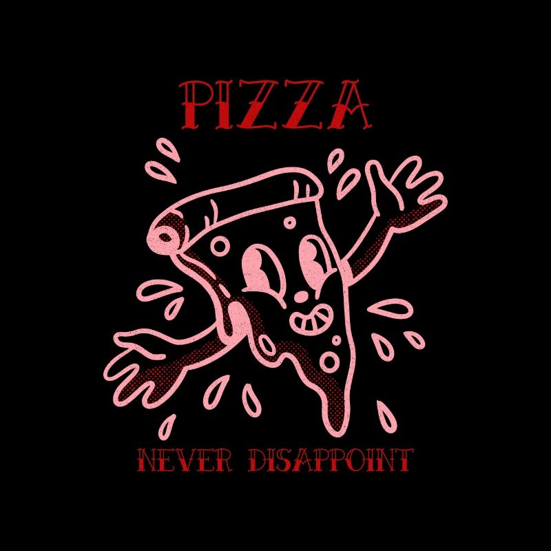 PIZZA NEVER DISAPPOINT