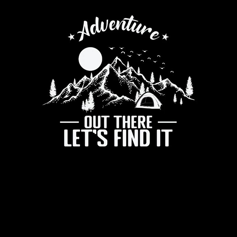 Adventure out there Let's find it Camping