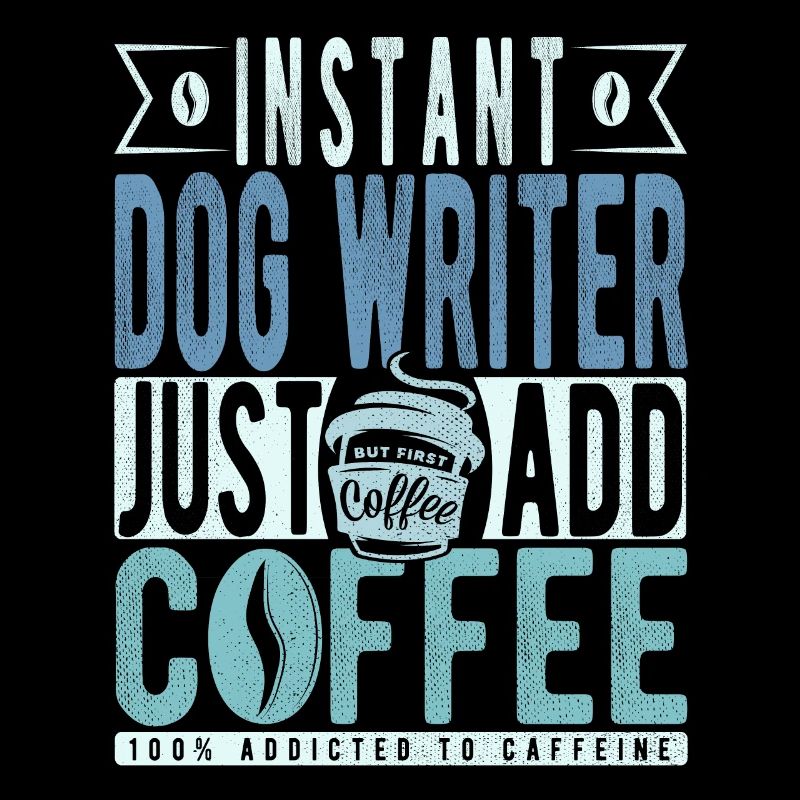 Instant Dog Writer Just Add Coffee