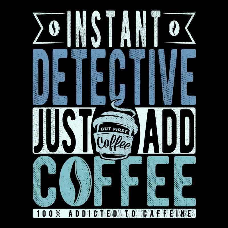 Instant Detective Just Add Coffee