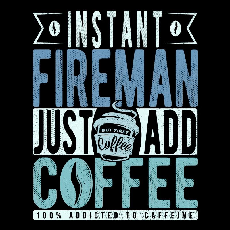 Instant Fireman Just Add Coffee