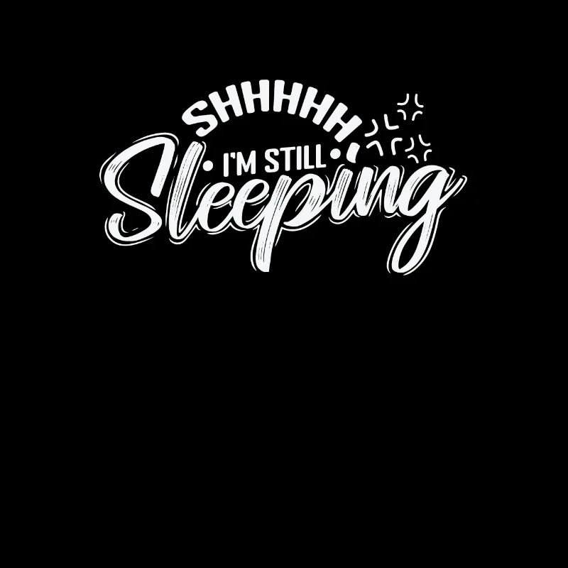 Shhhhh I'm still Sleeping Müde