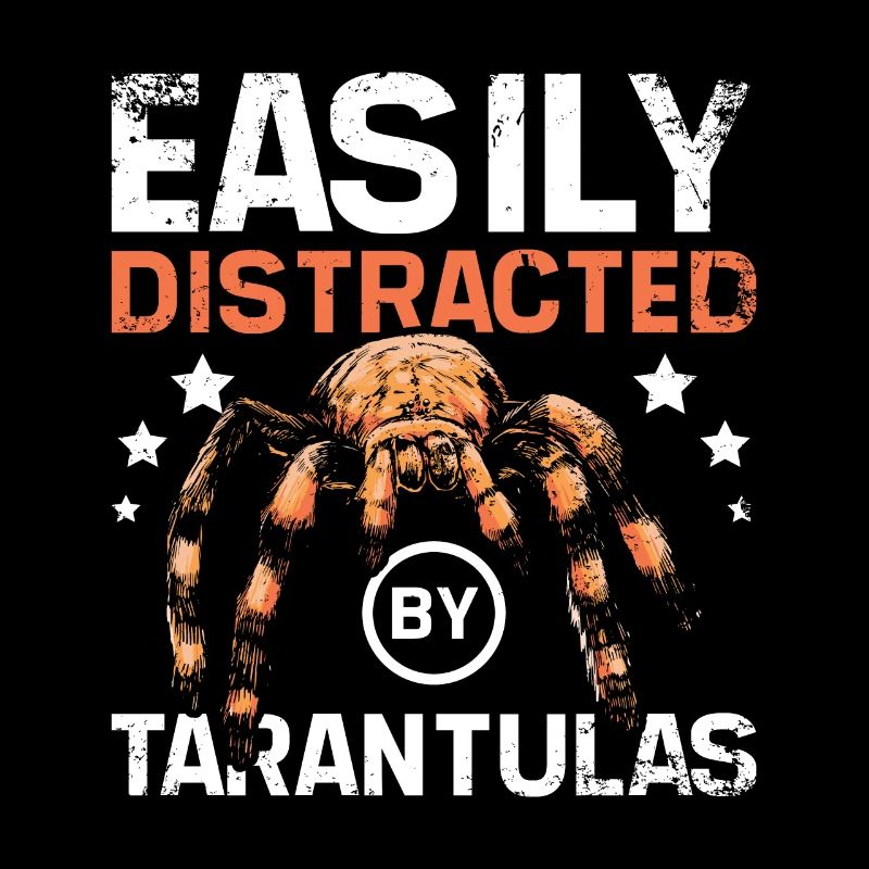 Easily distracted by tarantulas