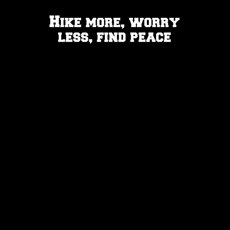 Hiking - Hike more, worry less, find peace