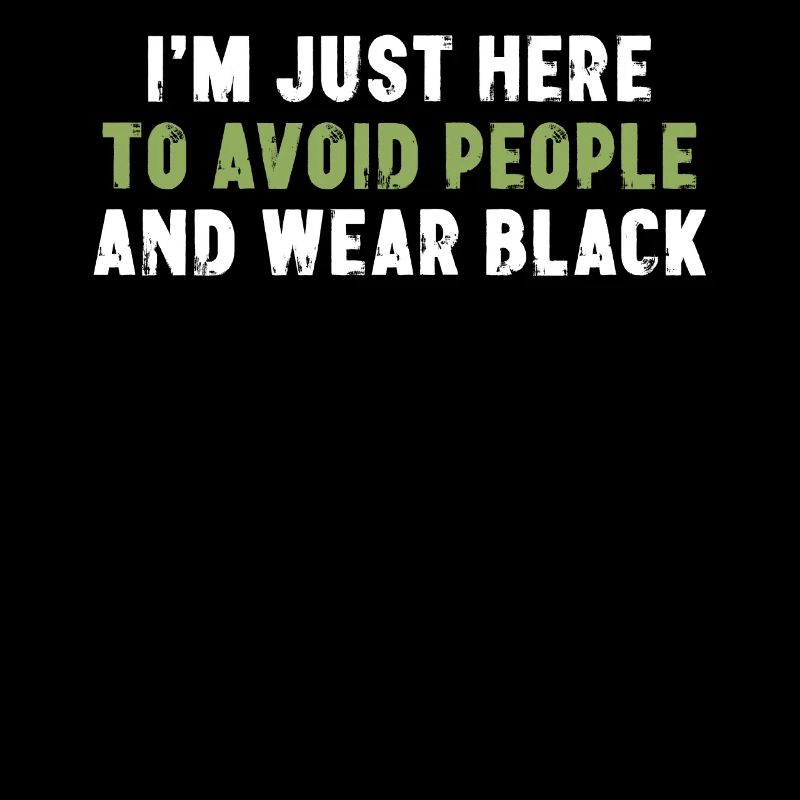 I'm Just Here To Avoid People And Wear Black